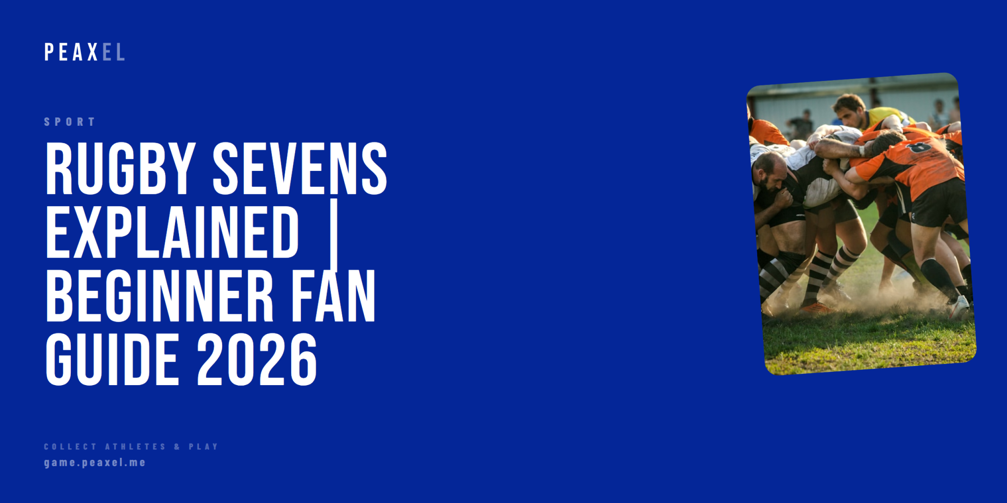 Rugby Sevens Explained: The Ultimate Beginner Fan Guide for 2026 | Peaxel